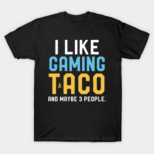 Gamers Birthday Shirt I like Gaming & Taco Maybe 3 People T-Shirt by kaza191